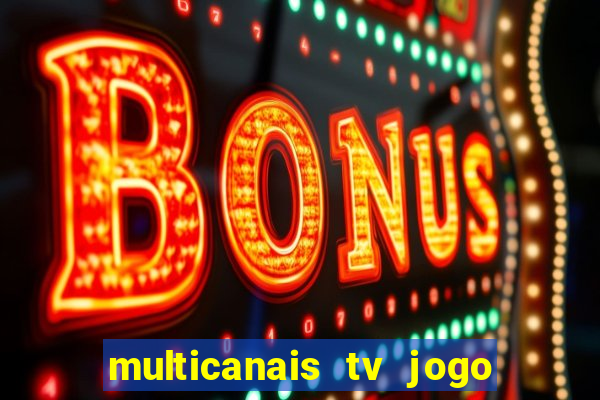 multicanais tv jogo ao vivo